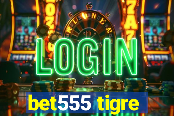 bet555 tigre